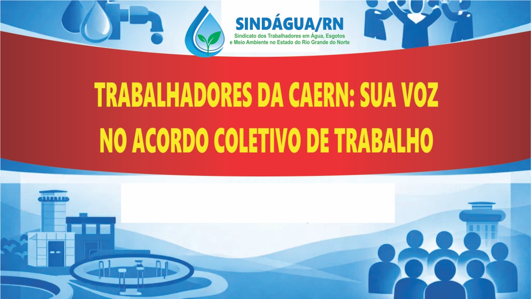 TRABALHADORES DA CAERN: SUA VOZ NO ACORDO COLETIVO DE TRABALHO!