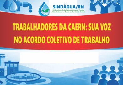 TRABALHADORES DA CAERN: SUA VOZ NO ACORDO COLETIVO DE TRABALHO!