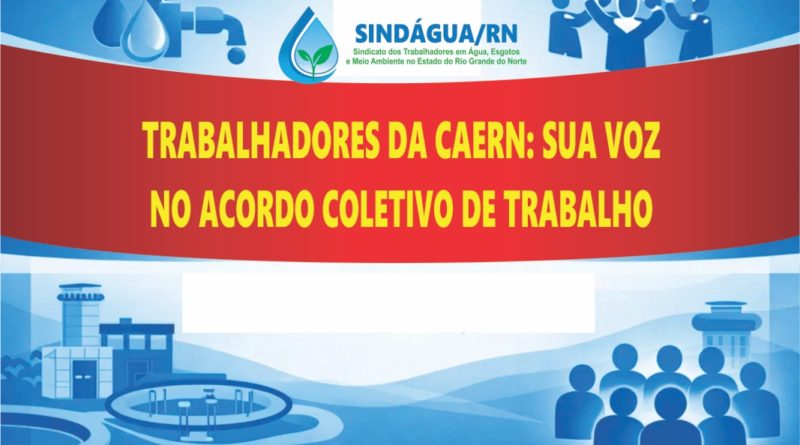 TRABALHADORES DA CAERN: SUA VOZ NO ACORDO COLETIVO DE TRABALHO!