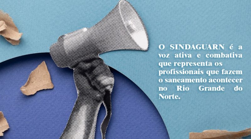 SINDAGUARN: A VOZ ATIVA E COMBATIVA QUE DEFENDE A NOSSA CAERN!