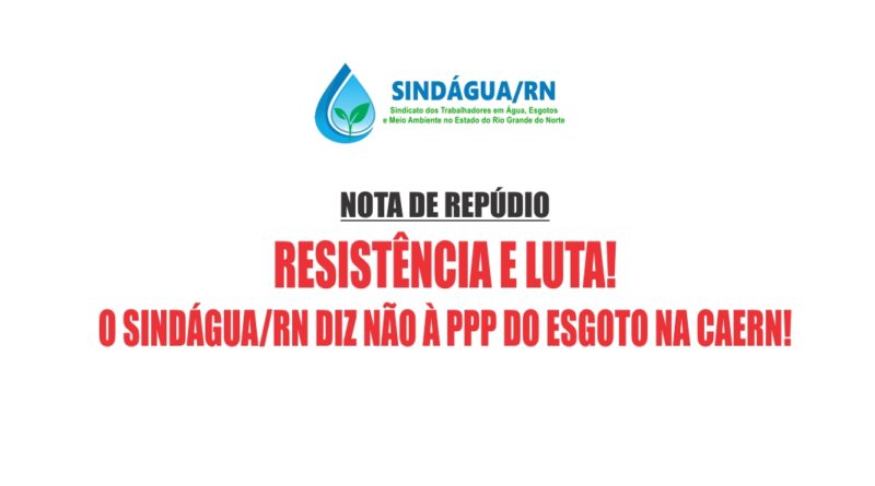 NOTA DE REPÚDIOCONTRA A PPP DO ESGOTO NA CAERN