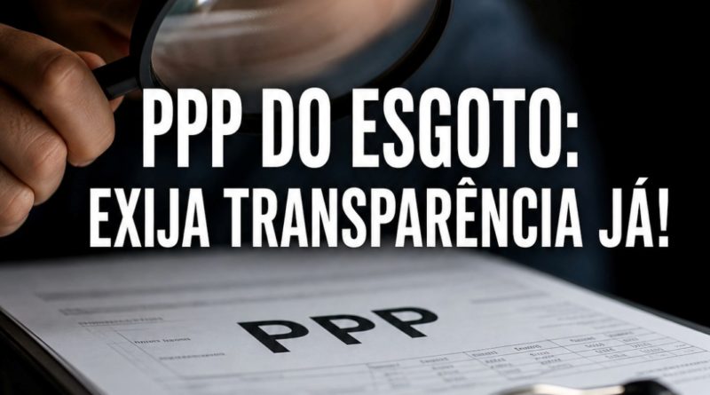 PPP DO ESGOTO: EXIJA TRANSPARÊNCIA JÁ!