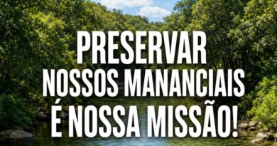 PRESERVAR NOSSOS MANANCIAIS É NOSSA MISSÃO!