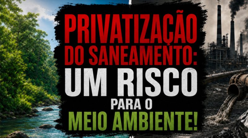 🚨 ALERTA AMBIENTAL: A PRIVATIZAÇÃO DO SANEAMENTO AMEAÇA O RN! 🚨