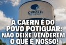 A CAERN É DO POVO POTIGUAR: NÃO DEIXE VENDEREM O QUE ÉNOSSO!