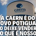 A CAERN É DO POVO POTIGUAR: NÃO DEIXE VENDEREM O QUE ÉNOSSO!