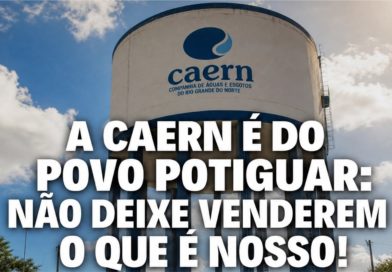 A CAERN É DO POVO POTIGUAR: NÃO DEIXE VENDEREM O QUE ÉNOSSO!
