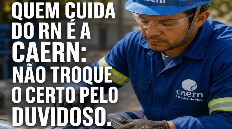 QUEM CUIDA DO RN É A CAERN: NÃO TROQUE O CERTO PELO DUVÍDOSO
