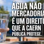 ÁGUA NÃO É MERCADORIA: É UM DIREITO QUE A CAERN PÚBLICA PROTEGE
