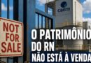 O PATRIMÔNIO DO RN NÃO ESTÁ À VENDA: DIGA NÃO AO LEILÃO DA NOSSA ÁGUA