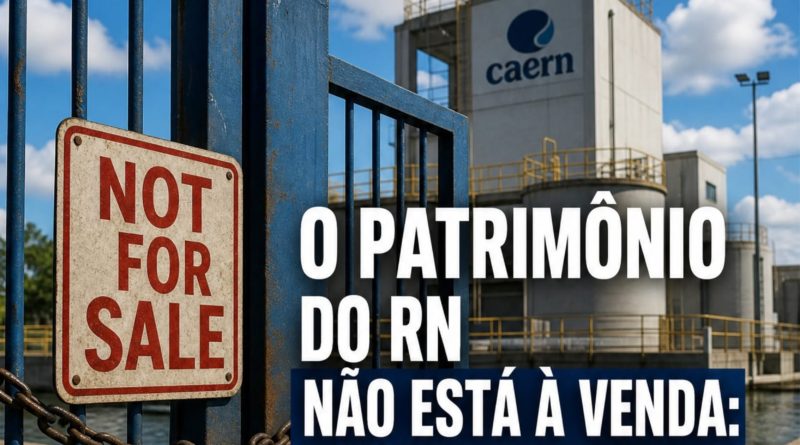 O PATRIMÔNIO DO RN NÃO ESTÁ À VENDA: DIGA NÃO AO LEILÃO DA NOSSA ÁGUA