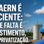 A CAERN É EFICIENTE: O QUE FALTA É INVESTIMENTO, NÃO PRIVATIZAÇÃO