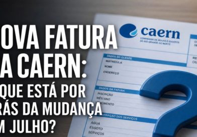 NOVA FATURA DA CAERN: O QUE ESTÁ POR TRÁS DA MUDANÇA EM JULHO?