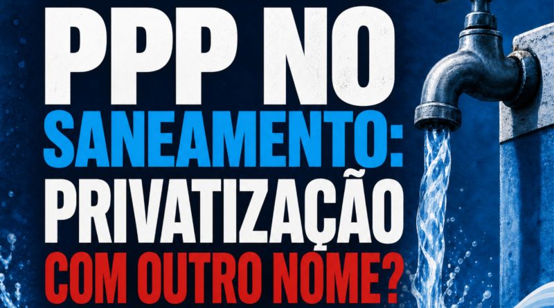 PPP no saneamento: privatização com outro nome?