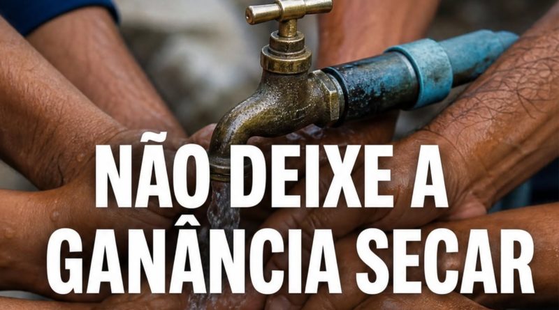 NÃO DEIXE A GANÂNCIA SECAR SUA TORNEIRA: UNIDOS PELA CAERN PÚBLICA