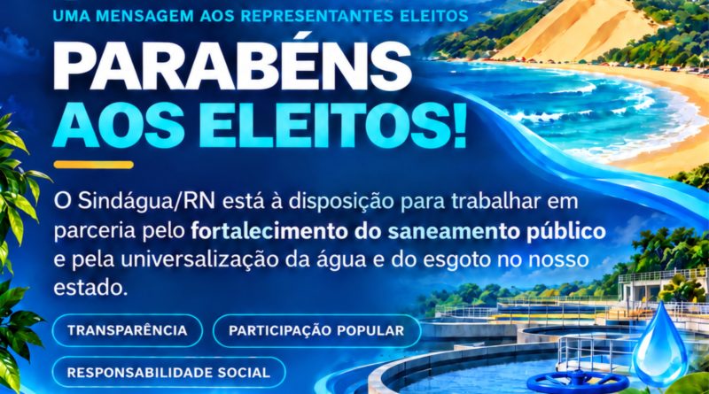 O Sindágua/RN parabeniza os representantes eleitos nas Eleições 2026 e deseja sucesso no exercício de seus mandatos